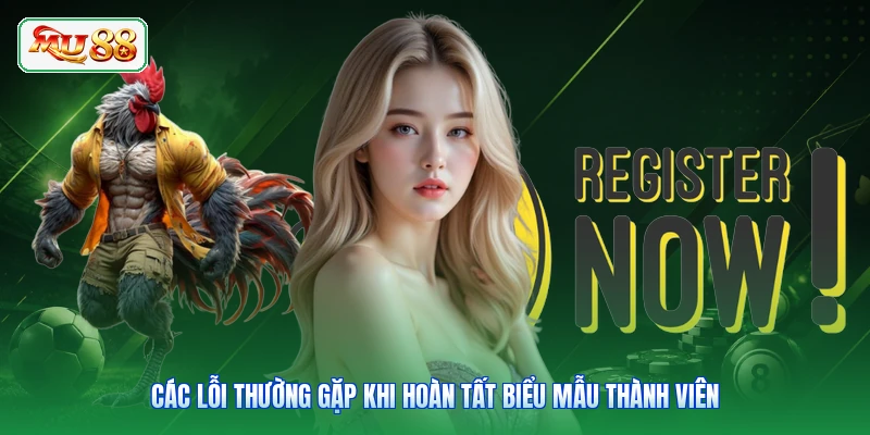 Các lỗi thường gặp khi hoàn tất biểu mẫu thành viên