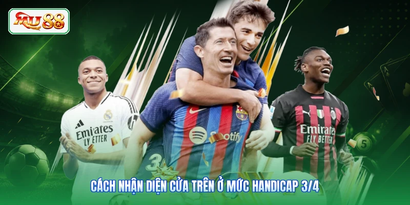 Cách nhận diện cửa trên ở mức handicap 3/4