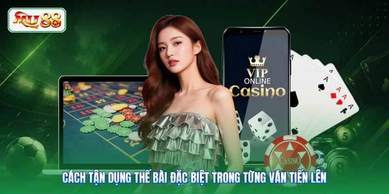 Cách tận dụng thế bài đặc biệt trong từng ván tiến lên