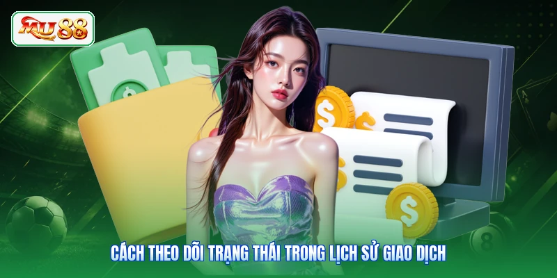 Cách theo dõi trạng thái trong lịch sử giao dịch