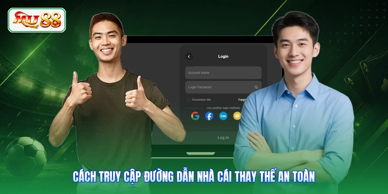 Cách truy cập đường dẫn nhà cái thay thế an toàn