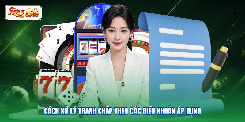 Cách xử lý tranh chấp theo các điều khoản áp dụng