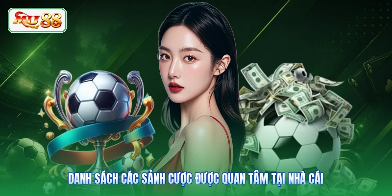 Danh sách các sảnh cược được quan tâm tại nhà cái