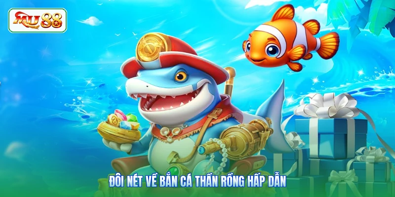 Đôi nét về bắn cá Thần Rồng hấp dẫn