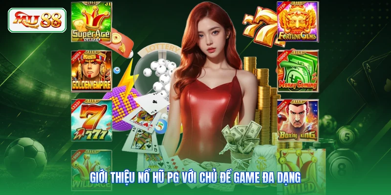 Giới thiệu nổ hũ PG với chủ đề game đa dạng