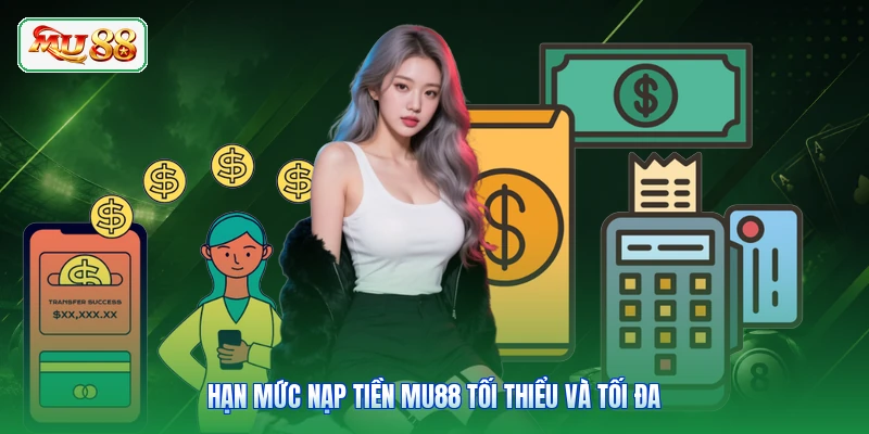 Hạn mức nạp tiền MU88 tối thiểu và tối đa
