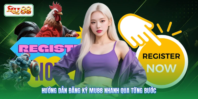 Hướng dẫn đăng ký MU88 nhanh qua từng bước
