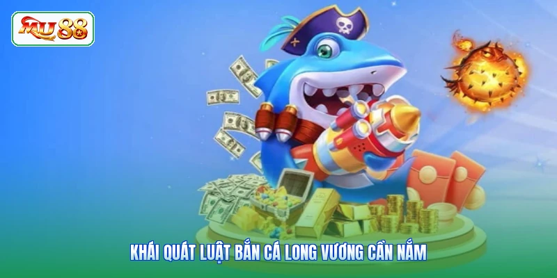 Khái quát luật bắn cá Long Vương cần nắm