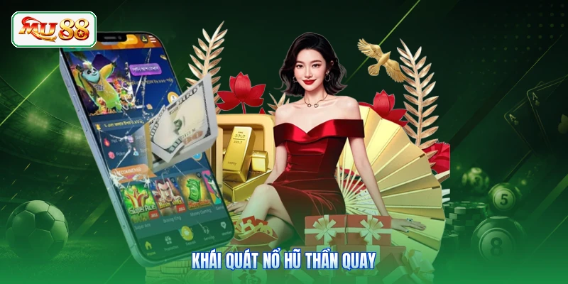 Khái quát nổ hũ Thần Quay