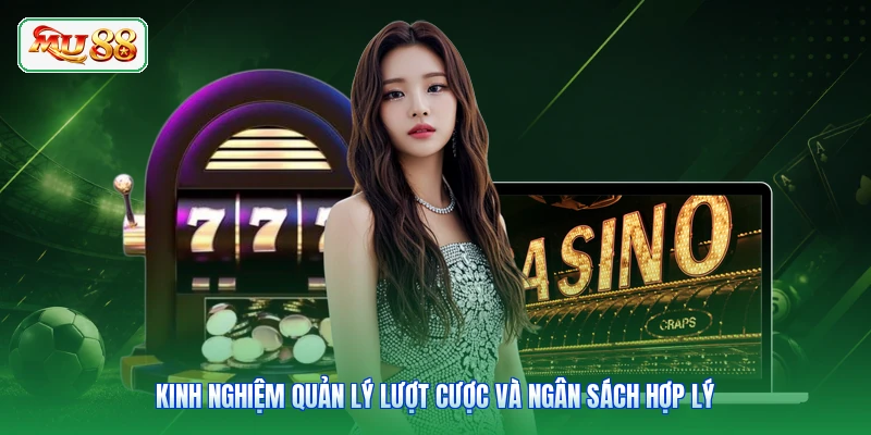 Kinh nghiệm quản lý lượt cược và ngân sách hợp lý
