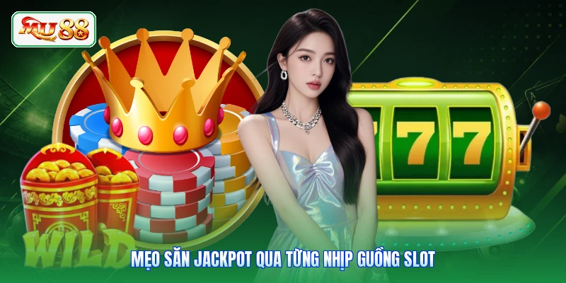 Mẹo săn Jackpot qua từng nhịp guồng slot
