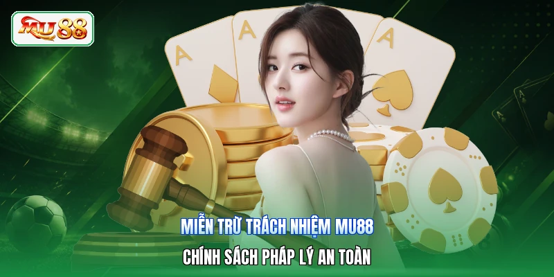 Miễn Trừ Trách Nhiệm MU88 | Chính Sách Pháp Lý An Toàn