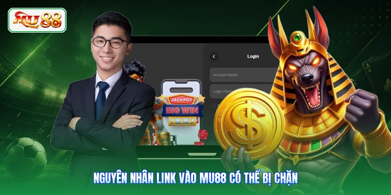 Nguyên nhân link vào MU88 có thể bị chặn