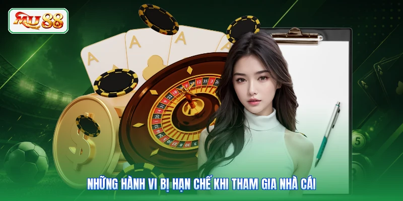 Những hành vi bị hạn chế khi tham gia nhà cái