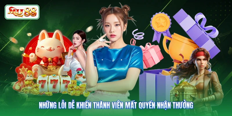Những lỗi dễ khiến thành viên mất quyền nhận thưởng
