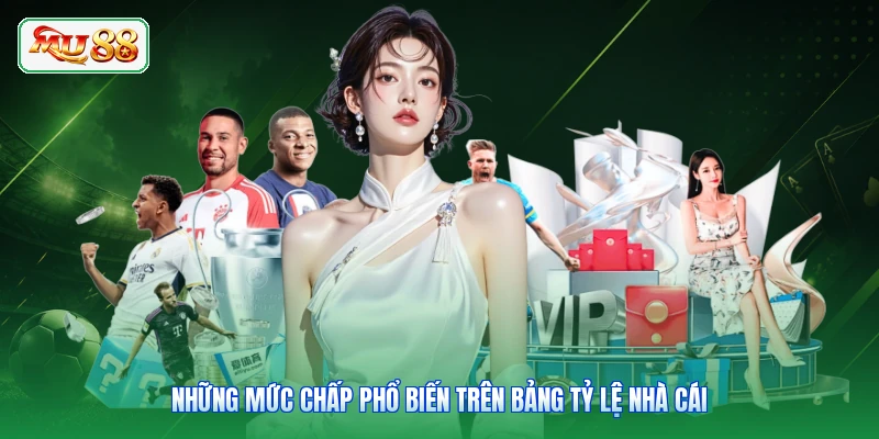 Những mức chấp phổ biến trên bảng tỷ lệ nhà cái
