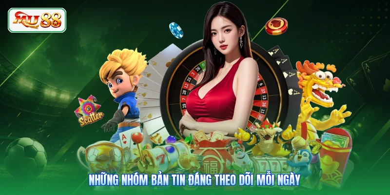 Những nhóm bản tin đáng theo dõi mỗi ngày