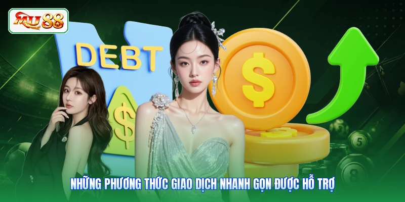 Những phương thức giao dịch nhanh gọn được hỗ trợ