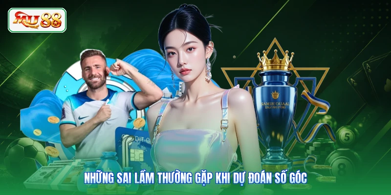 Những sai lầm thường gặp khi dự đoán số góc