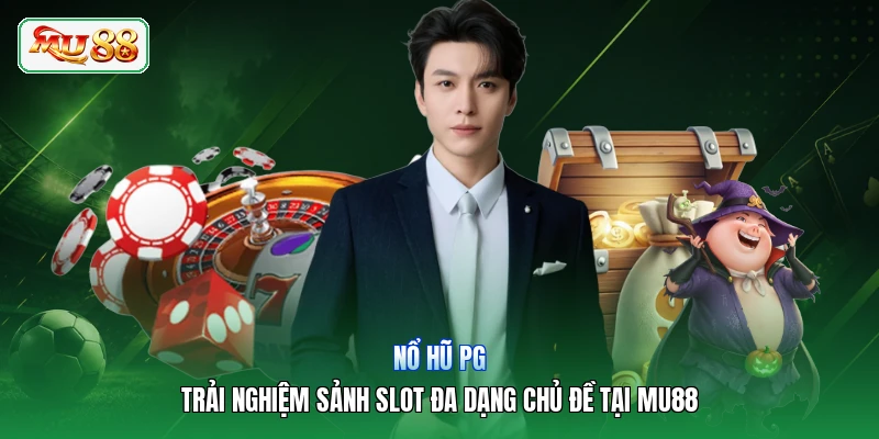 Nổ Hũ PG | Trải Nghiệm Sảnh Slot Đa Dạng Chủ Đề Tại MU88