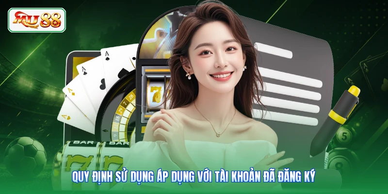 Quy định sử dụng áp dụng với tài khoản đã đăng ký