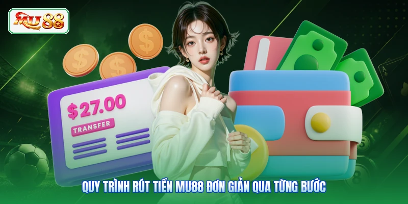 Quy trình rút tiền MU88 đơn giản qua từng bước