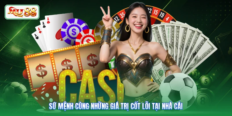 Sứ mệnh cùng những giá trị cốt lõi tại nhà cái