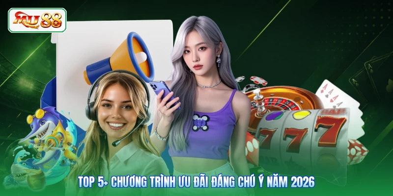 Top 5+ chương trình ưu đãi đáng chú ý năm 2026