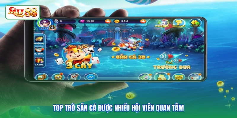 Top trò săn cá được nhiều hội viên quan tâm